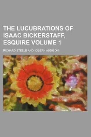 Cover of The Lucubrations of Isaac Bickerstaff, Esquire Volume 1