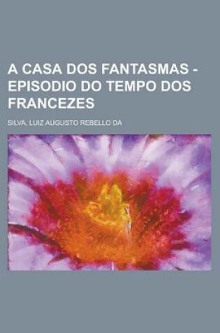 Cover of A Casa DOS Fantasmas - Episodio Do Tempo DOS Francezes (II)