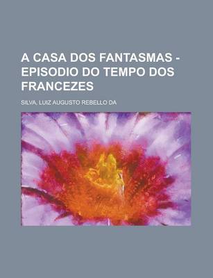 Book cover for A Casa DOS Fantasmas - Episodio Do Tempo DOS Francezes (II)