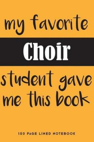 Cover of My Favorite Choir Student Gave Me This Book