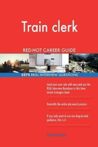 Cover of Train clerk RED-HOT Career Guide; 2575 REAL Interview Questions