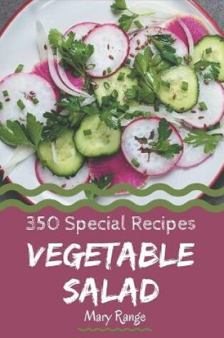 Cover of 350 Special Vegetable Salad Recipes