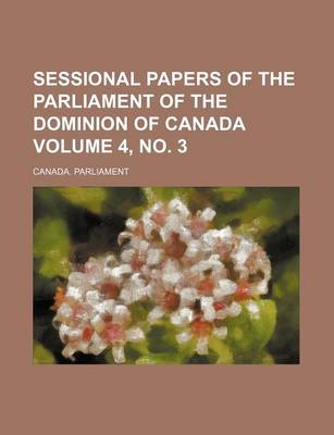 Book cover for Sessional Papers of the Parliament of the Dominion of Canada Volume 4, No. 3