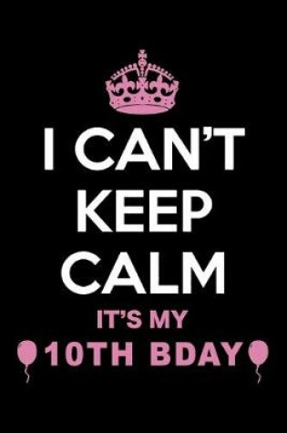 Cover of I Can't Keep Calm It's My 10th Birthday