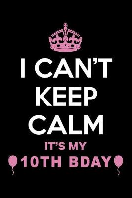 Book cover for I Can't Keep Calm It's My 10th Birthday