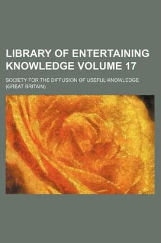 Cover of Library of Entertaining Knowledge Volume 17