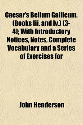 Book cover for Caesar's Bellum Gallicum, (Books III. and IV.) (3-4); With Introductory Notices, Notes, Complete Vocabulary and a Series of Exercises for