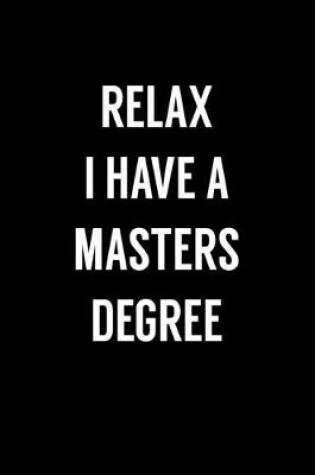 Cover of Relax I Have A Masters Degree