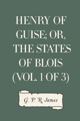 Book cover for Henry of Guise; Or, the States of Blois (Vol. 1 of 3)