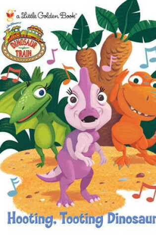 Cover of Dinosaur Train Hooting, Tooting Dinosaurs