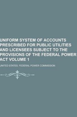 Cover of Uniform System of Accounts Prescribed for Public Utilities and Licensees Subject to the Provisions of the Federal Power ACT Volume 1