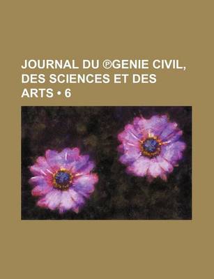 Book cover for Journal Du Genie Civil, Des Sciences Et Des Arts (6)