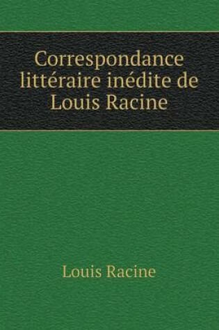 Cover of Correspondance littéraire inédite de Louis Racine