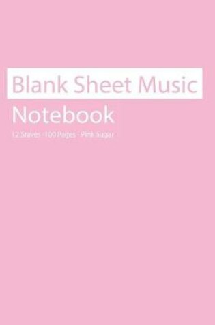 Cover of Blank Sheet Music Notebook 12 Staves 100 Pages Pink Sugar