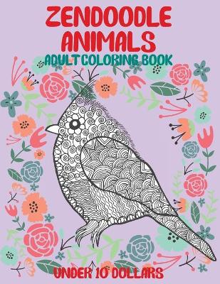 Book cover for Adult Coloring Book Zendoodle Animals - Under 10 Dollars