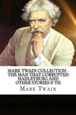 Book cover for Mark Twain Collection - The Man that Corrupted Hadleyburg and Other Stories & Th