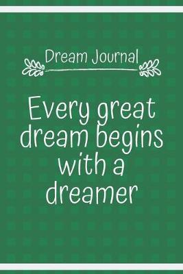 Book cover for Dream Journal Every great dream begins with a dreamer