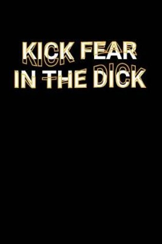 Cover of Kick Fear In The Dick