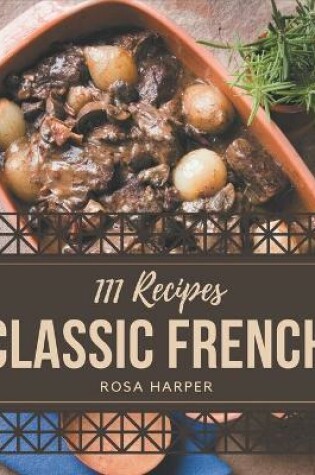 Cover of 111 Classic French Recipes