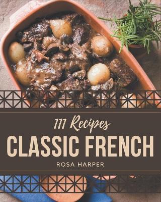 Book cover for 111 Classic French Recipes