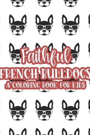 Cover of Faithful French Bulldogs A Coloring Book For Kids