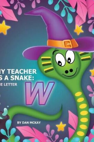 Cover of My Teacher is a Snake The Letter W