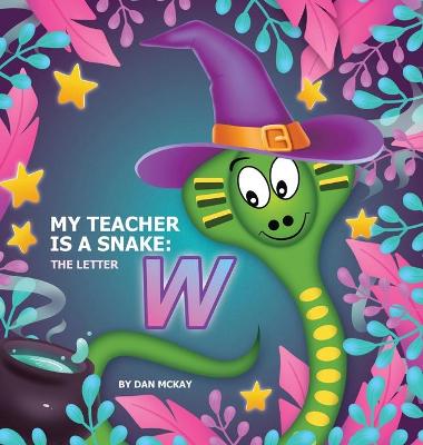 Book cover for My Teacher is a Snake The Letter W