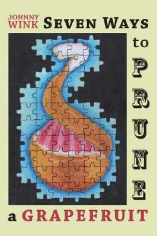 Cover of Seven Ways to Prune a Grapefruit