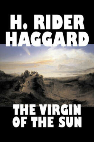 Cover of The Virgin of the Sun by H. Rider Haggard, Fiction, Fantasy, Historical, Fairy Tales, Folk Tales, Legends & Mythology