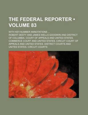 Book cover for The Federal Reporter (Volume 83); With Key-Number Annotations