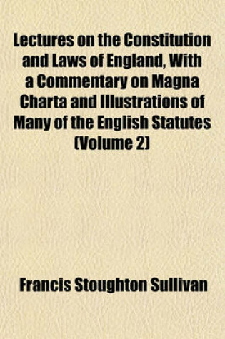 Cover of Lectures on the Constitution and Laws of England, with a Commentary on Magna Charta and Illustrations of Many of the English Statutes (Volume 2)