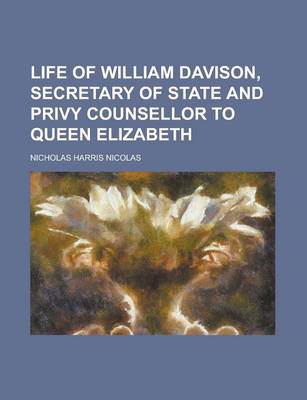 Book cover for Life of William Davison, Secretary of State and Privy Counsellor to Queen Elizabeth