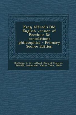 Cover of King Alfred's Old English Version of Boethius de Consolatione Philosophiae - Primary Source Edition