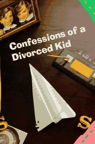 Cover of Confessions of a Divorced Kid