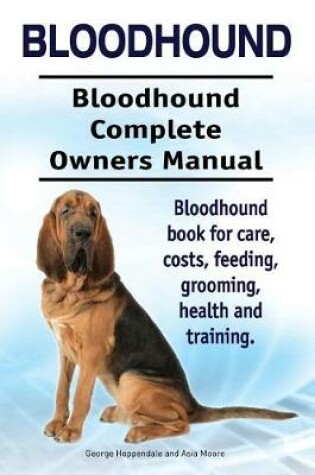 Cover of Bloodhound. Bloodhound Complete Owners Manual. Bloodhound book for care, costs, feeding, grooming, health and training.