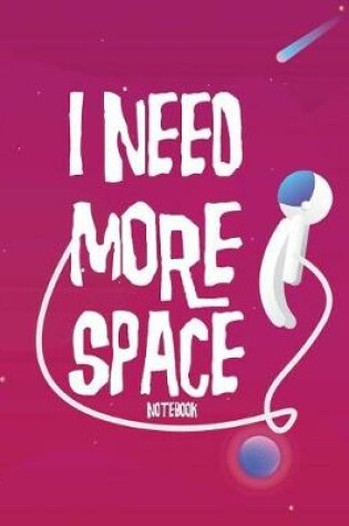 Cover of I Need More Space Notebook