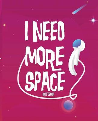 Book cover for I Need More Space Notebook