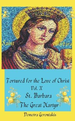 Book cover for Tortured For The Love Of Christ Vol. X St. Barbara The Great Martyr