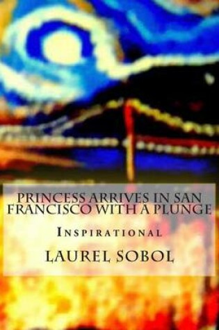 Cover of Princess Arrives in San Francisco with a Plunge