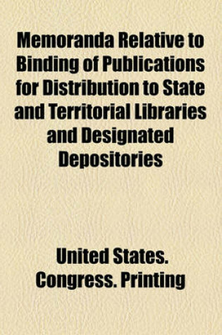 Cover of Memoranda Relative to Binding of Publications for Distribution to State and Territorial Libraries and Designated Depositories