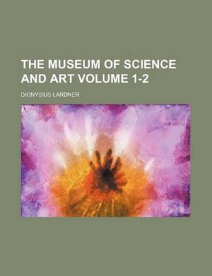 Book cover for The Museum of Science and Art Volume 1-2