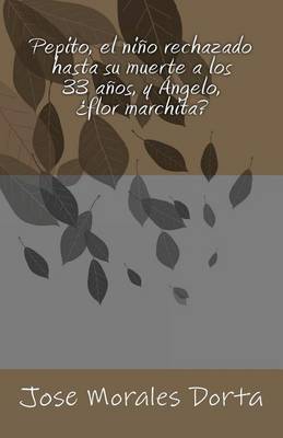 Book cover for Pepito, el nino rechazado hasta su muerte a los 33 anos, y Angelo, ?flor marchita?
