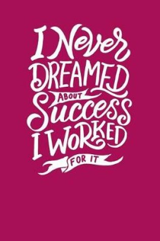 Cover of I Never Dreamed about Success - I Worked for It