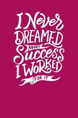 Book cover for I Never Dreamed about Success - I Worked for It