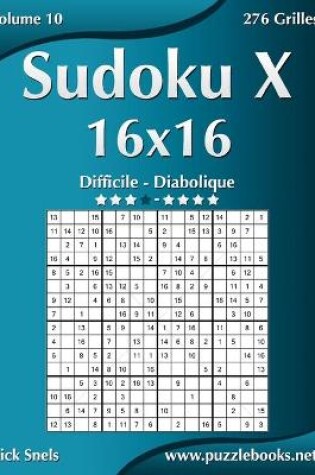 Cover of Sudoku X 16x16 - Difficile à Diabolique - Volume 10 - 276 Grilles