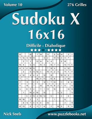 Book cover for Sudoku X 16x16 - Difficile à Diabolique - Volume 10 - 276 Grilles