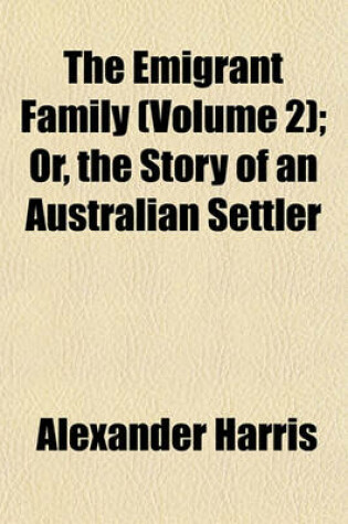 Cover of The Emigrant Family (Volume 2); Or, the Story of an Australian Settler