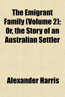 Book cover for The Emigrant Family (Volume 2); Or, the Story of an Australian Settler