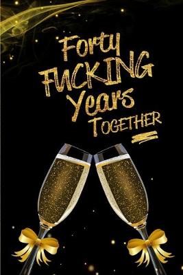 Book cover for Forty Fucking Years Together