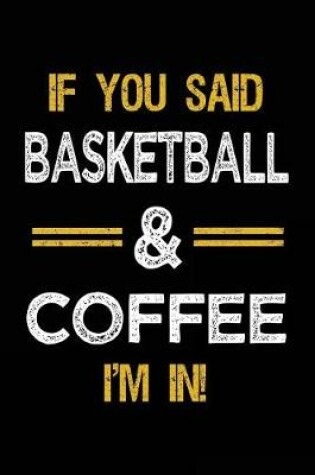 Cover of If You Said Basketball & Coffee I'm In